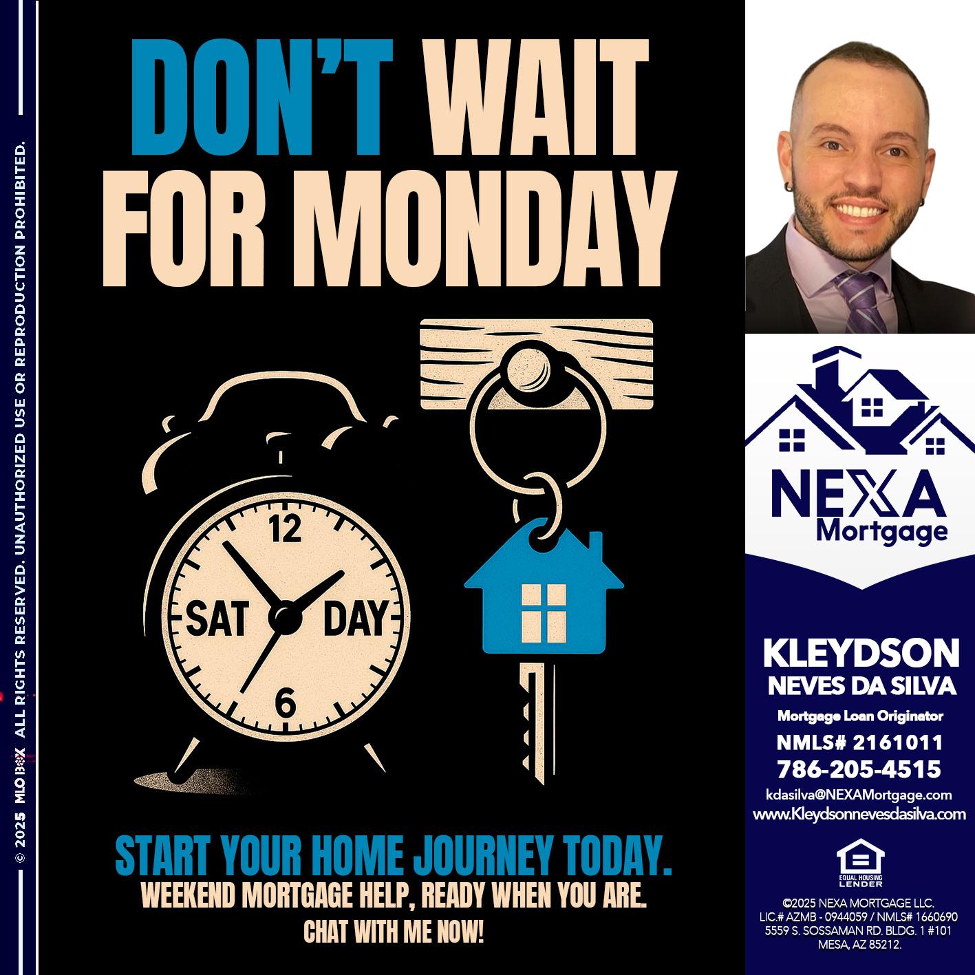 DONT WAIT FOR MONDAY - Kleydson Neves Da Silva -Mortgage Loan Originator